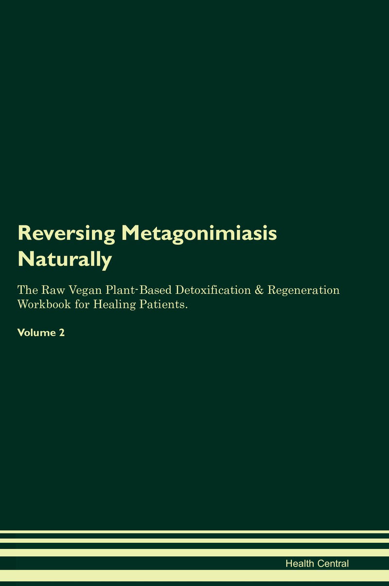 Reversing Metagonimiasis Naturally The Raw Vegan Plant-Based Detoxification & Regeneration Workbook for Healing Patients. Volume 2