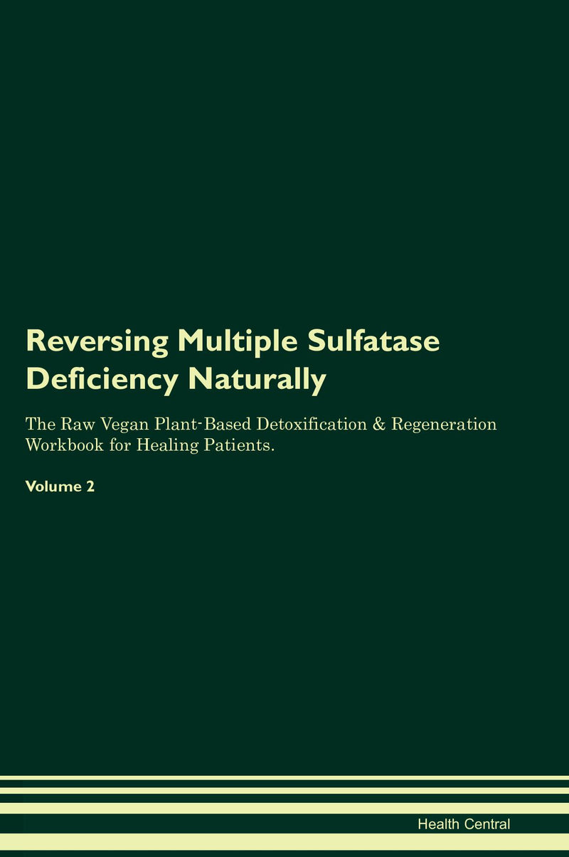 Reversing Multiple Sulfatase Deficiency Naturally The Raw Vegan Plant-Based Detoxification & Regeneration Workbook for Healing Patients. Volume 2