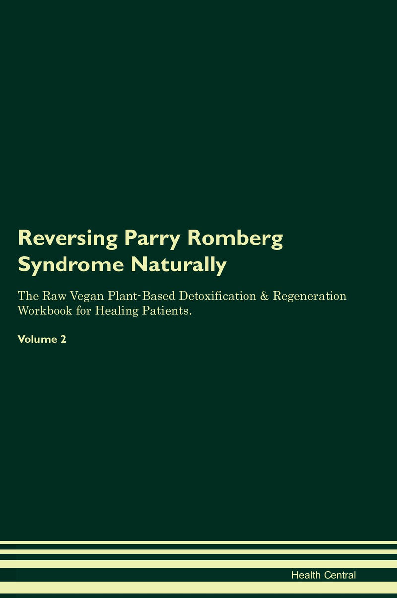 Reversing Parry Romberg Syndrome Naturally The Raw Vegan Plant-Based Detoxification & Regeneration Workbook for Healing Patients. Volume 2