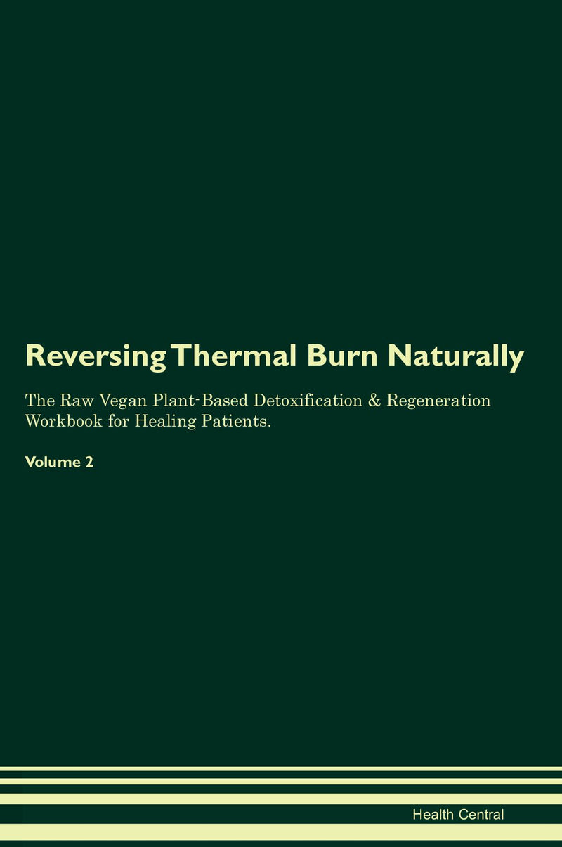 Reversing Thermal Burn Naturally The Raw Vegan Plant-Based Detoxification & Regeneration Workbook for Healing Patients. Volume 2