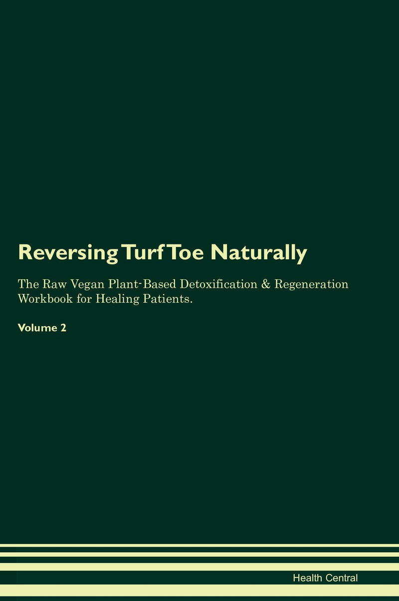 Reversing Turf Toe Naturally The Raw Vegan Plant-Based Detoxification & Regeneration Workbook for Healing Patients. Volume 2