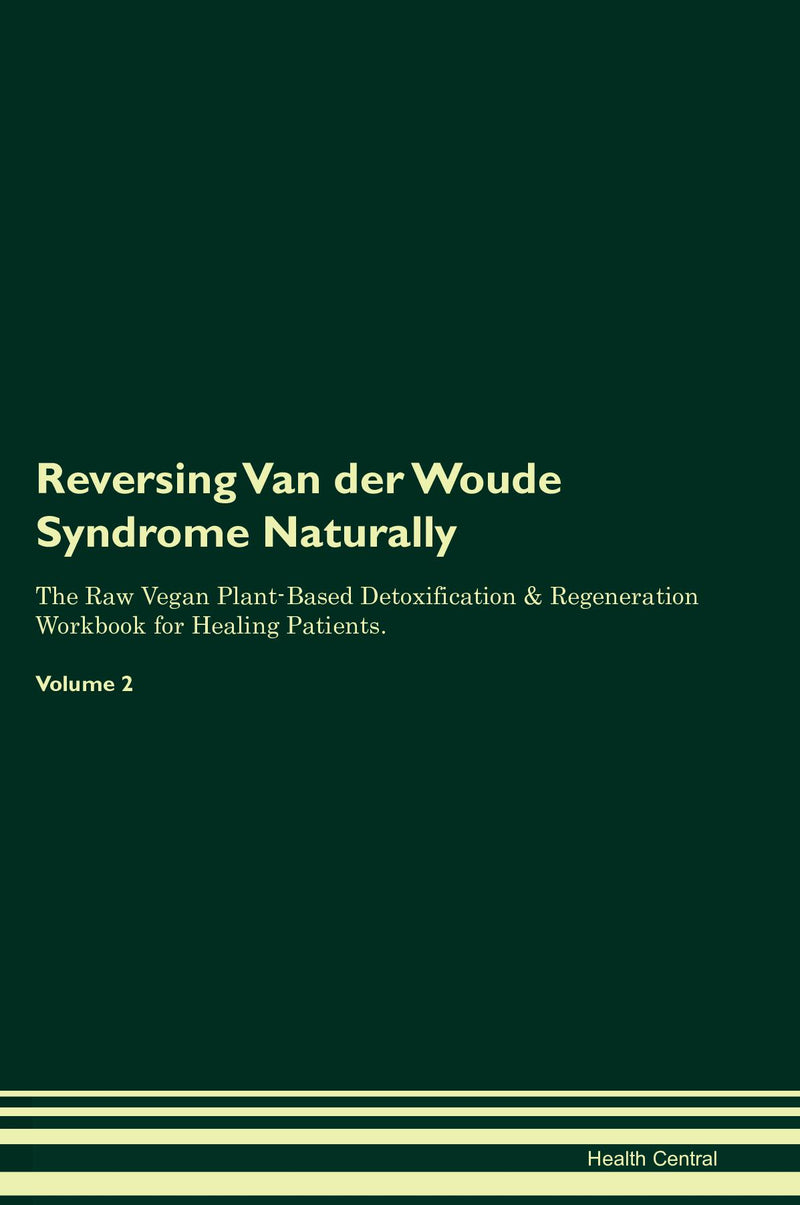 Reversing Van der Woude Syndrome Naturally The Raw Vegan Plant-Based Detoxification & Regeneration Workbook for Healing Patients. Volume 2