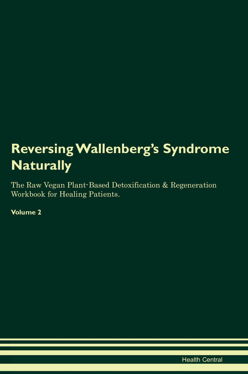 Reversing Wallenberg's Syndrome Naturally The Raw Vegan Plant-Based Detoxification & Regeneration Workbook for Healing Patients. Volume 2
