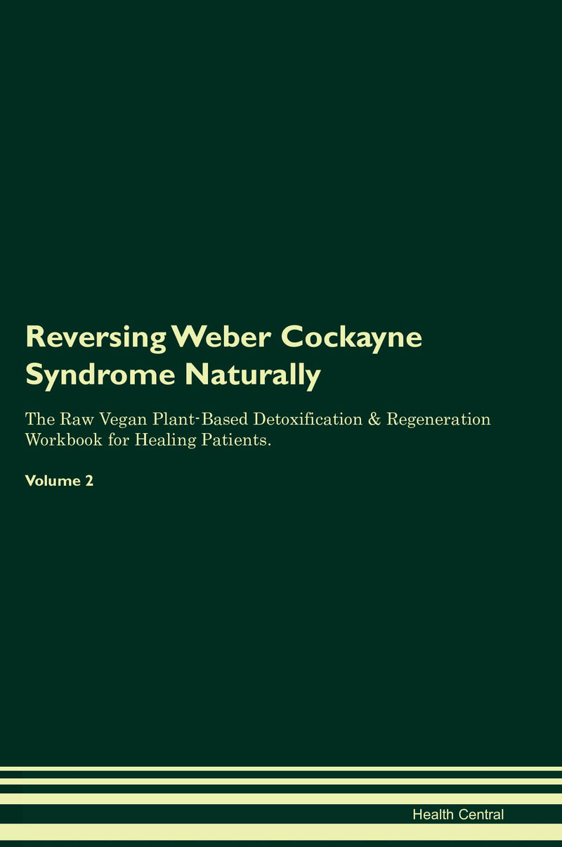 Reversing Weber Cockayne Syndrome Naturally The Raw Vegan Plant-Based Detoxification & Regeneration Workbook for Healing Patients. Volume 2