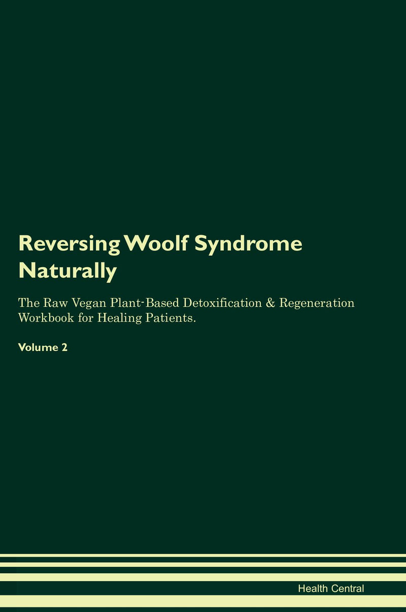 Reversing Woolf Syndrome Naturally The Raw Vegan Plant-Based Detoxification & Regeneration Workbook for Healing Patients. Volume 2