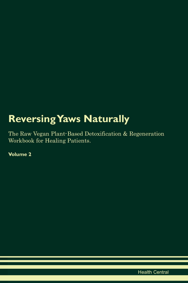 Reversing Yaws Naturally The Raw Vegan Plant-Based Detoxification & Regeneration Workbook for Healing Patients. Volume 2