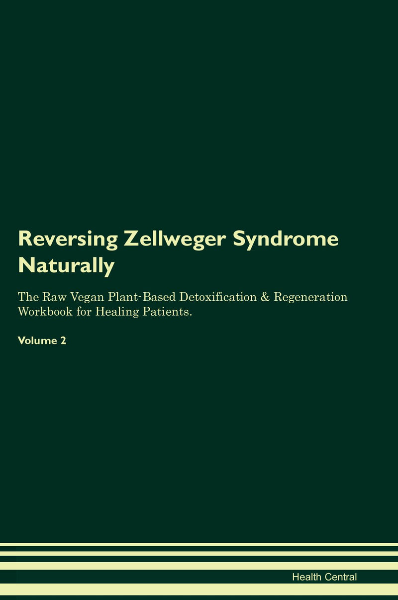 Reversing Zellweger Syndrome Naturally The Raw Vegan Plant-Based Detoxification & Regeneration Workbook for Healing Patients. Volume 2