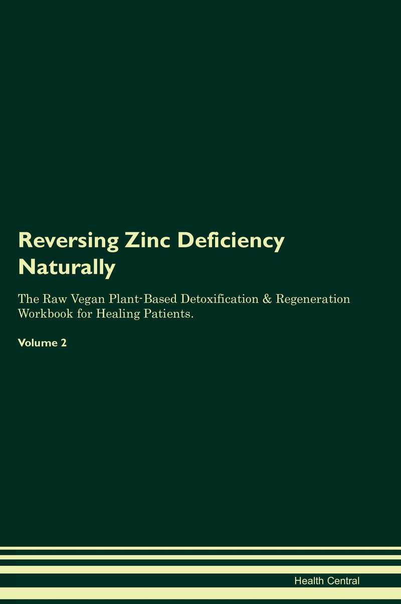 Reversing Zinc Deficiency Naturally The Raw Vegan Plant-Based Detoxification & Regeneration Workbook for Healing Patients. Volume 2