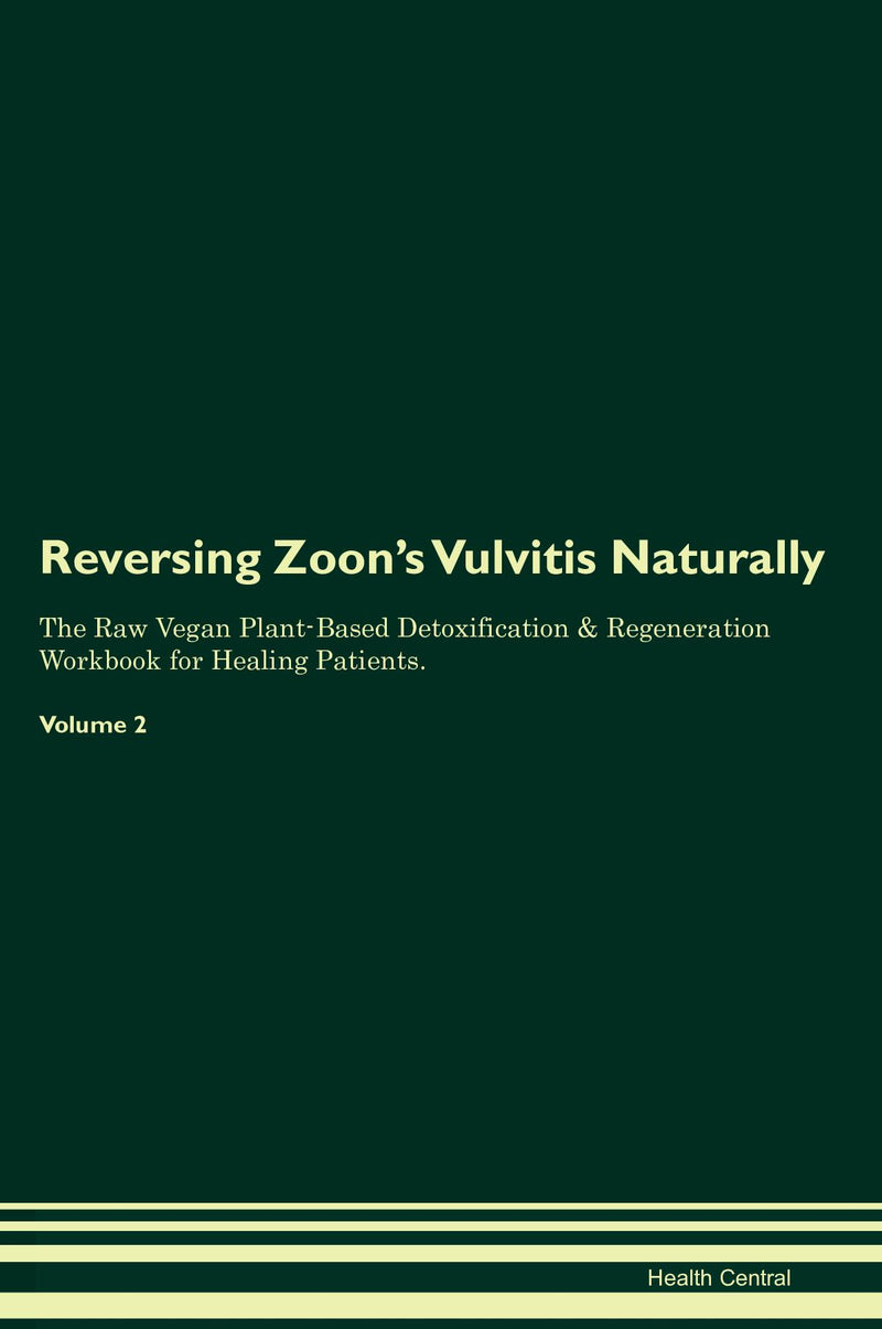 Reversing Zoon's Vulvitis Naturally The Raw Vegan Plant-Based Detoxification & Regeneration Workbook for Healing Patients. Volume 2