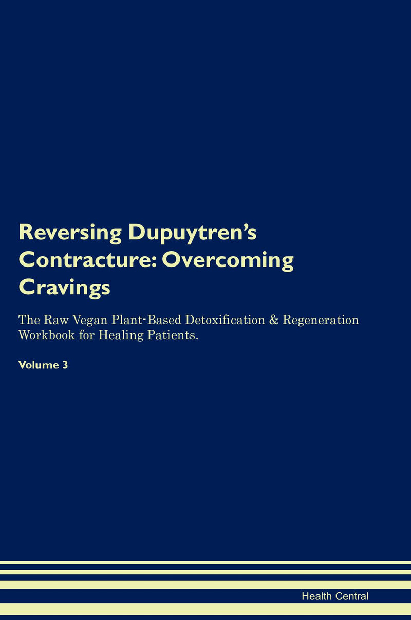 Reversing Dupuytren's Contracture: Overcoming Cravings The Raw Vegan Plant-Based Detoxification & Regeneration Workbook for Healing Patients. Volume 3