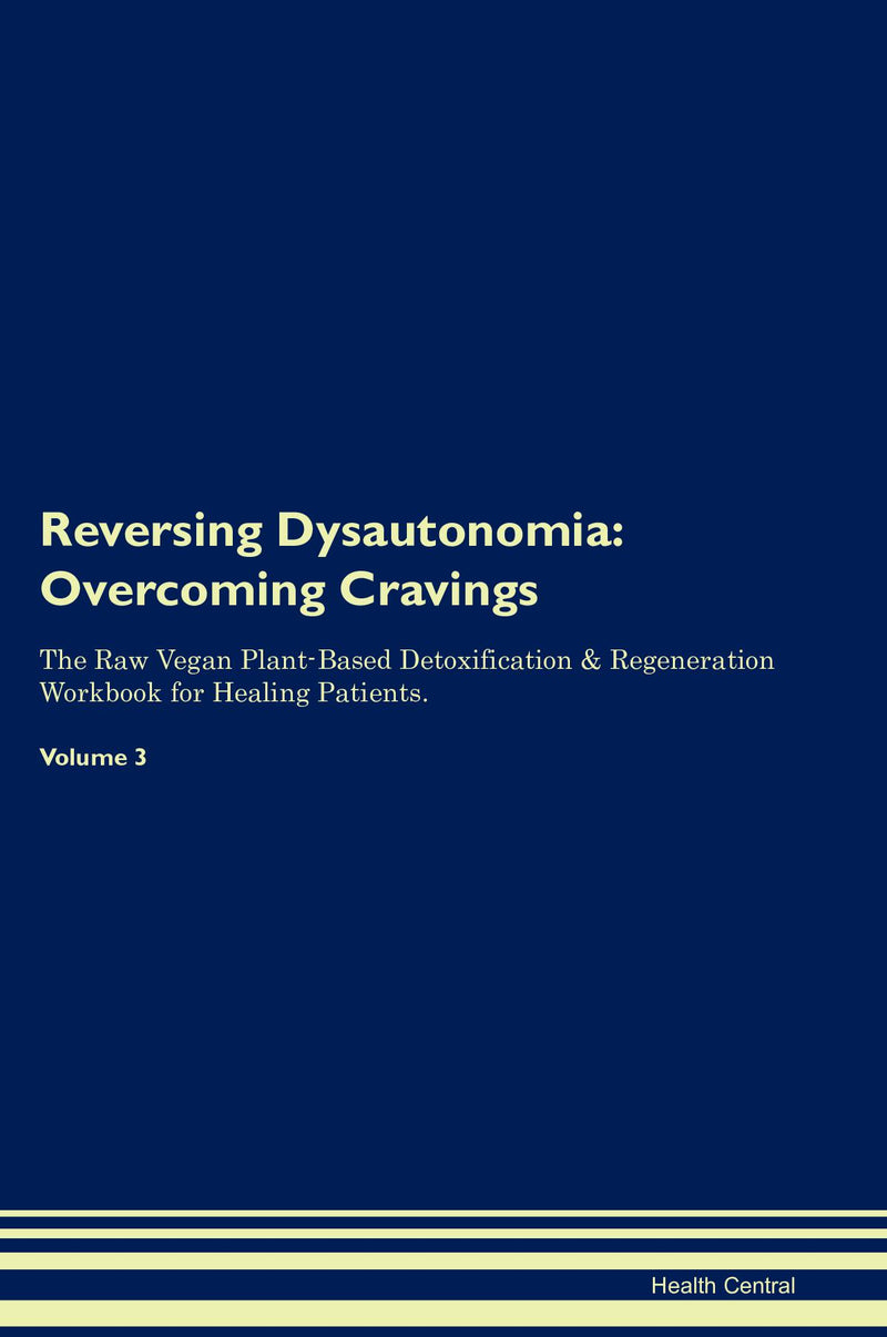 Reversing Dysautonomia: Overcoming Cravings The Raw Vegan Plant-Based Detoxification & Regeneration Workbook for Healing Patients. Volume 3
