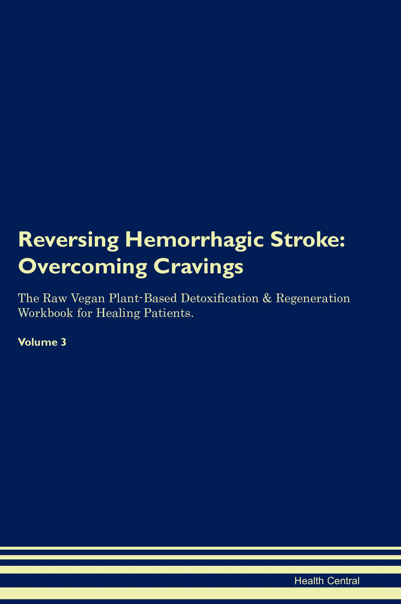 Reversing Hemorrhagic Stroke: Overcoming Cravings The Raw Vegan Plant-Based Detoxification & Regeneration Workbook for Healing Patients. Volume 3