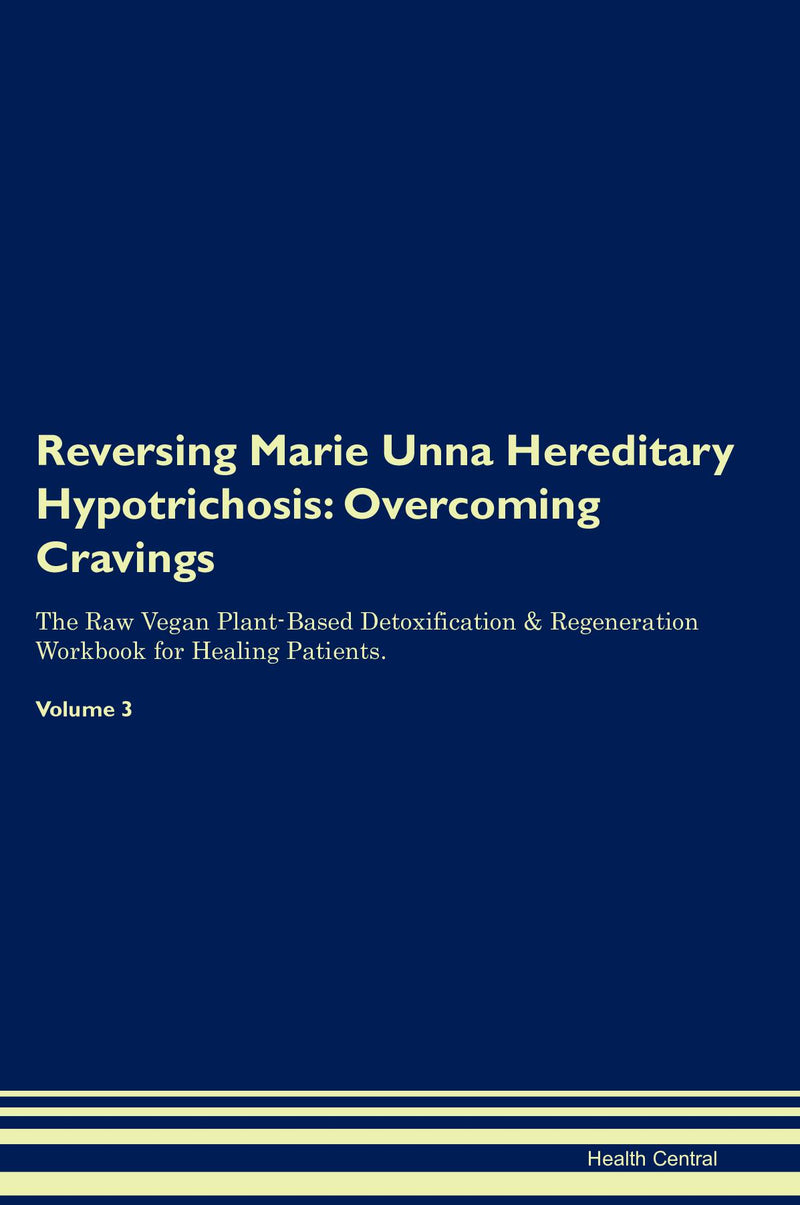 Reversing Marie Unna Hereditary Hypotrichosis: Overcoming Cravings The Raw Vegan Plant-Based Detoxification & Regeneration Workbook for Healing Patients. Volume 3