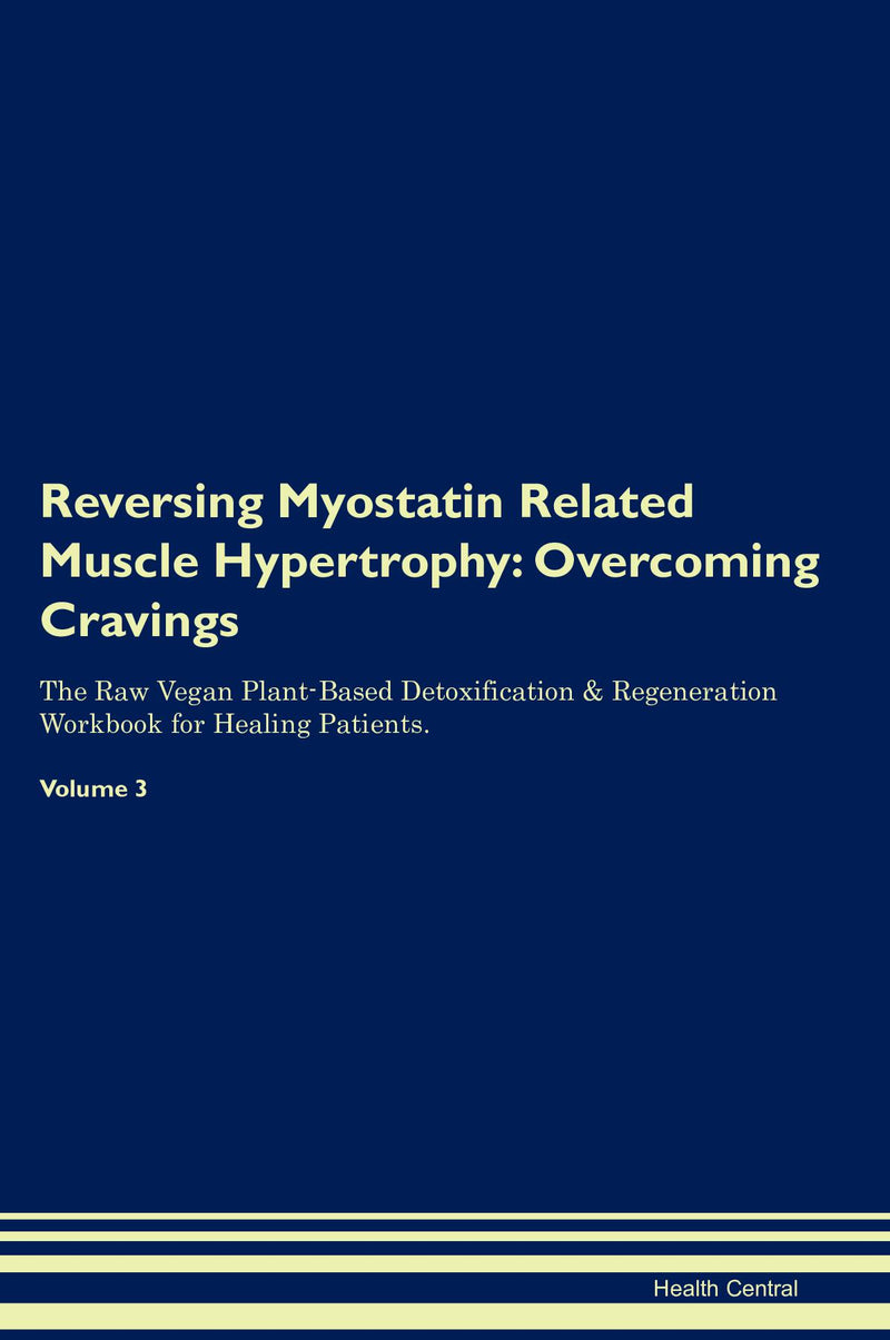 Reversing Myostatin Related Muscle Hypertrophy: Overcoming Cravings The Raw Vegan Plant-Based Detoxification & Regeneration Workbook for Healing Patients. Volume 3
