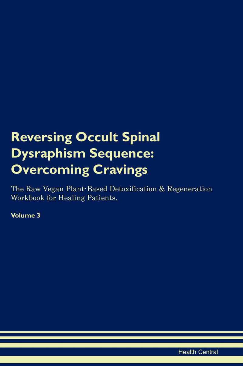 Reversing Occult Spinal Dysraphism Sequence: Overcoming Cravings The Raw Vegan Plant-Based Detoxification & Regeneration Workbook for Healing Patients. Volume 3