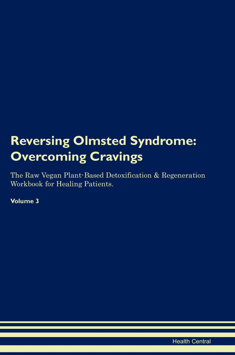 Reversing Olmsted Syndrome: Overcoming Cravings The Raw Vegan Plant-Based Detoxification & Regeneration Workbook for Healing Patients. Volume 3