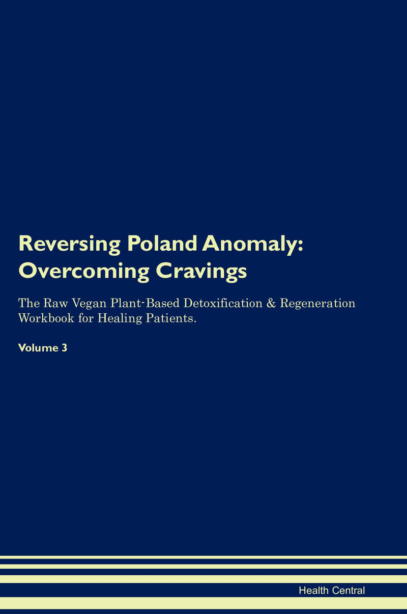 Reversing Poland Anomaly: Overcoming Cravings The Raw Vegan Plant-Based Detoxification & Regeneration Workbook for Healing Patients. Volume 3
