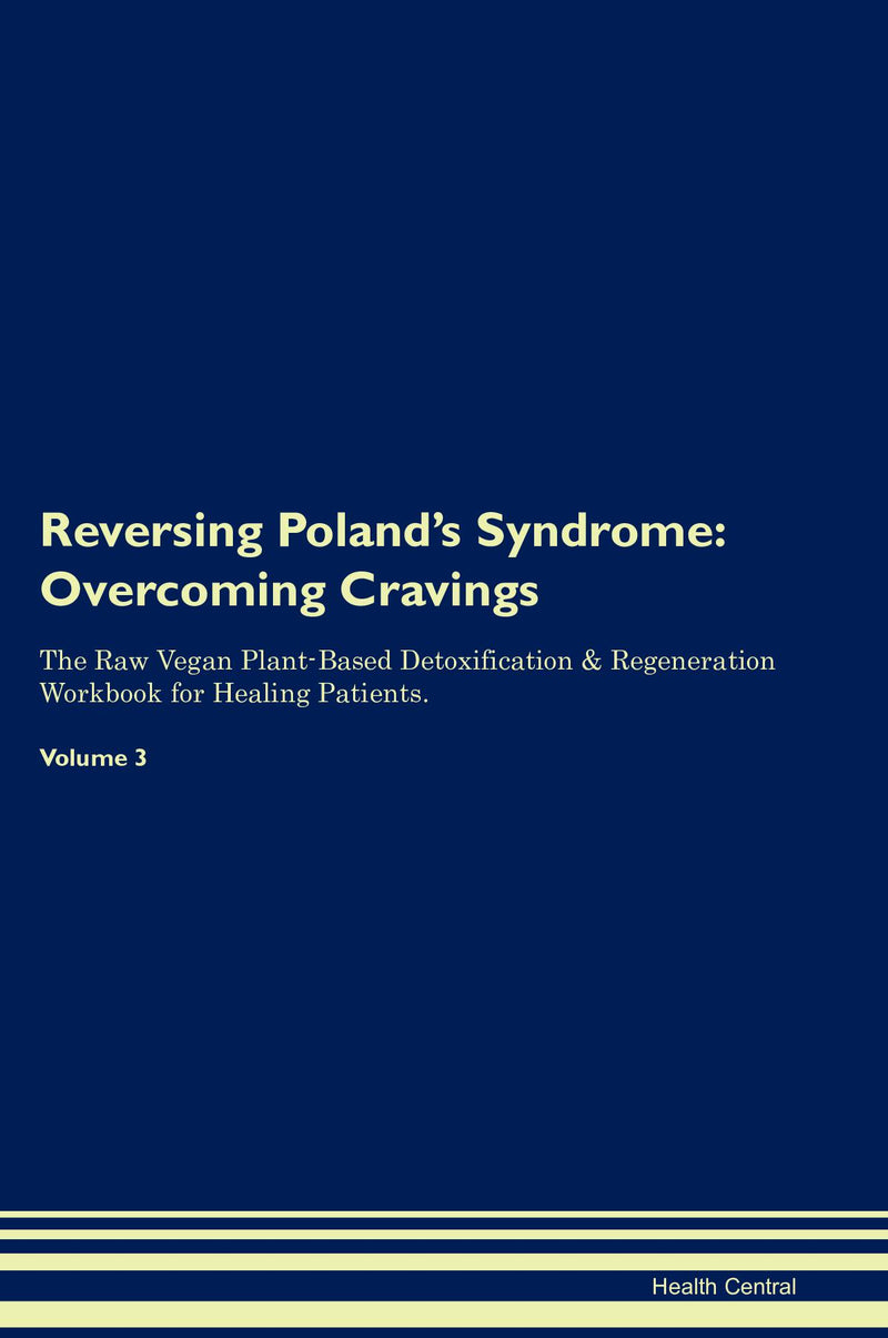 Reversing Poland's Syndrome: Overcoming Cravings The Raw Vegan Plant-Based Detoxification & Regeneration Workbook for Healing Patients. Volume 3