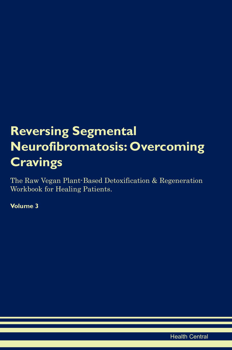 Reversing Segmental Neurofibromatosis: Overcoming Cravings The Raw Vegan Plant-Based Detoxification & Regeneration Workbook for Healing Patients. Volume 3