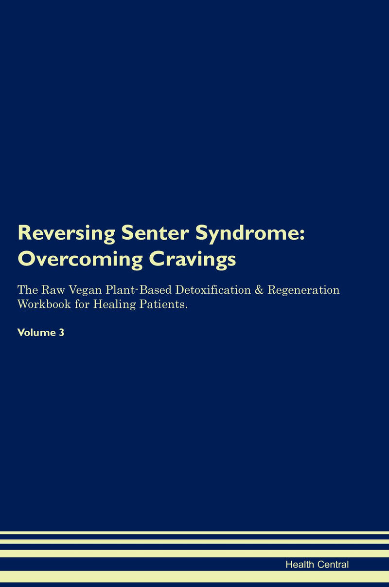 Reversing Senter Syndrome: Overcoming Cravings The Raw Vegan Plant-Based Detoxification & Regeneration Workbook for Healing Patients. Volume 3