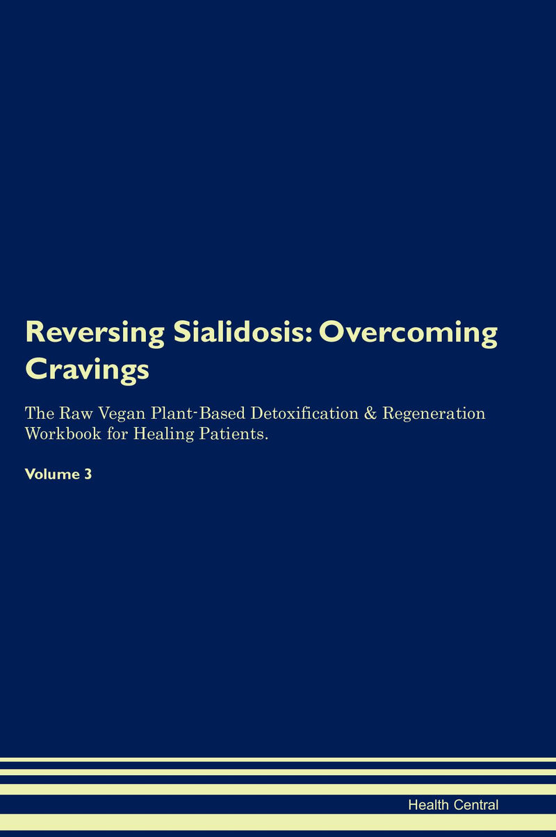Reversing Sialidosis: Overcoming Cravings The Raw Vegan Plant-Based Detoxification & Regeneration Workbook for Healing Patients. Volume 3
