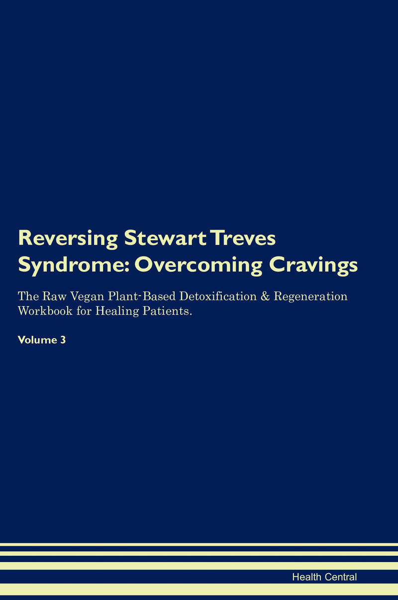 Reversing Stewart Treves Syndrome: Overcoming Cravings The Raw Vegan Plant-Based Detoxification & Regeneration Workbook for Healing Patients. Volume 3
