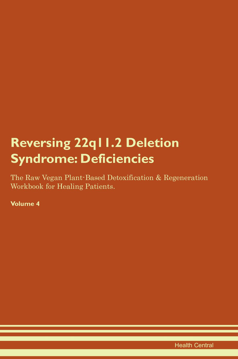 Reversing 22q11.2 Deletion Syndrome: Deficiencies The Raw Vegan Plant-Based Detoxification & Regeneration Workbook for Healing Patients. Volume 4