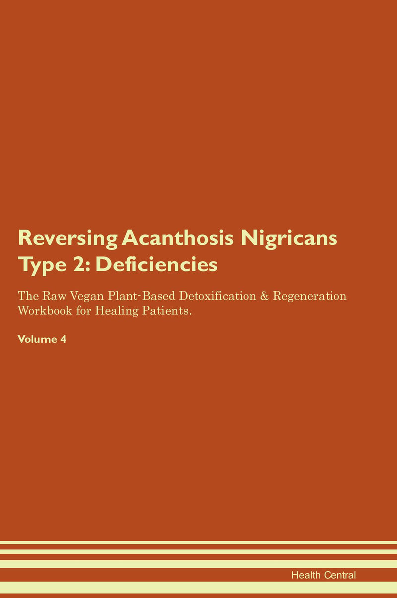 Reversing Acanthosis Nigricans Type 2: Deficiencies The Raw Vegan Plant-Based Detoxification & Regeneration Workbook for Healing Patients. Volume 4
