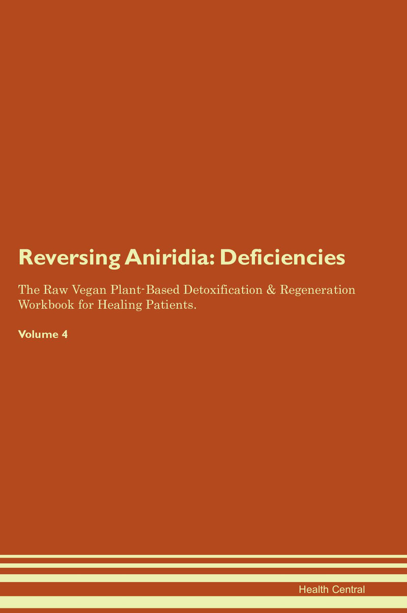 Reversing Aniridia: Deficiencies The Raw Vegan Plant-Based Detoxification & Regeneration Workbook for Healing Patients. Volume 4