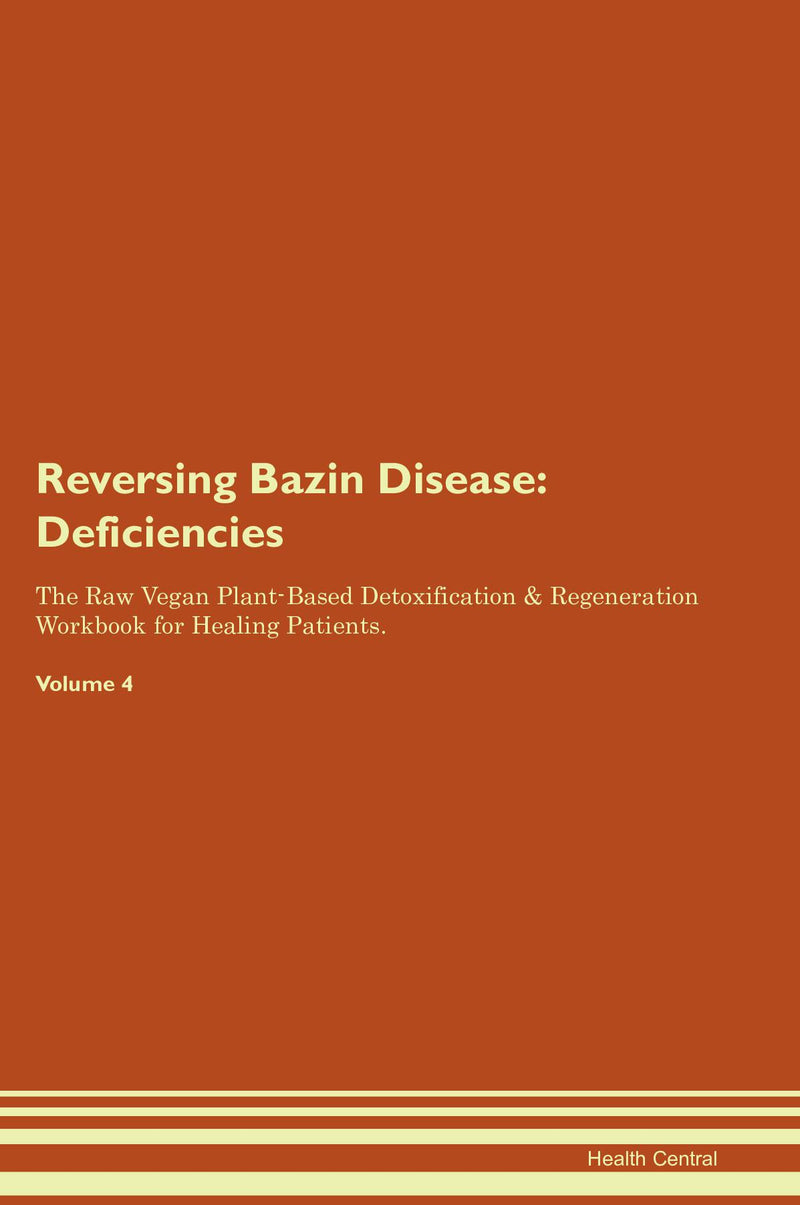 Reversing Bazin Disease: Deficiencies The Raw Vegan Plant-Based Detoxification & Regeneration Workbook for Healing Patients. Volume 4