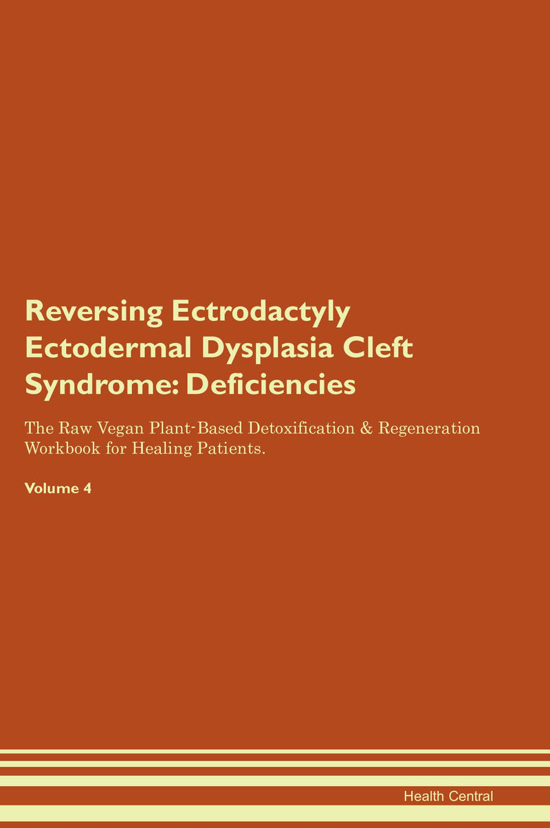 Reversing Ectrodactyly Ectodermal Dysplasia Cleft Syndrome: Deficiencies The Raw Vegan Plant-Based Detoxification & Regeneration Workbook for Healing Patients. Volume 4