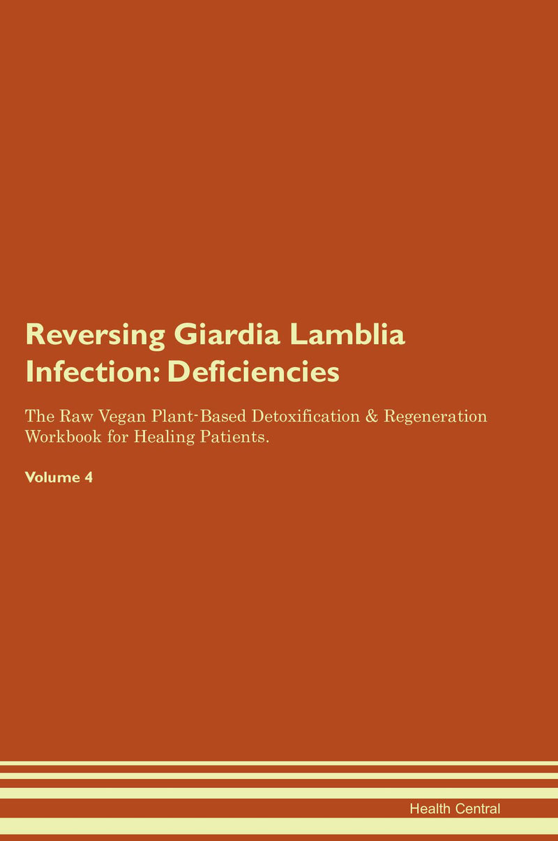 Reversing Giardia Lamblia Infection: Deficiencies The Raw Vegan Plant-Based Detoxification & Regeneration Workbook for Healing Patients. Volume 4
