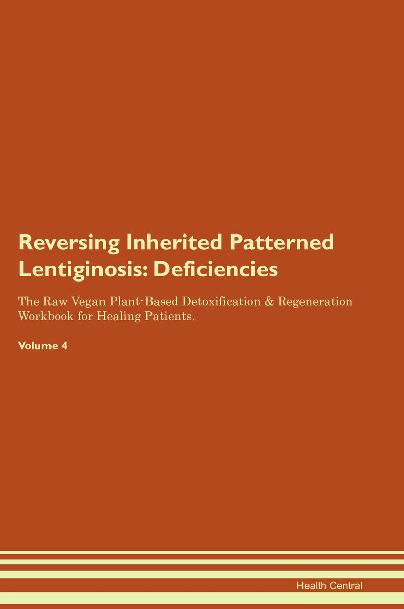 Reversing Inherited Patterned Lentiginosis: Deficiencies The Raw Vegan Plant-Based Detoxification & Regeneration Workbook for Healing Patients. Volume 4