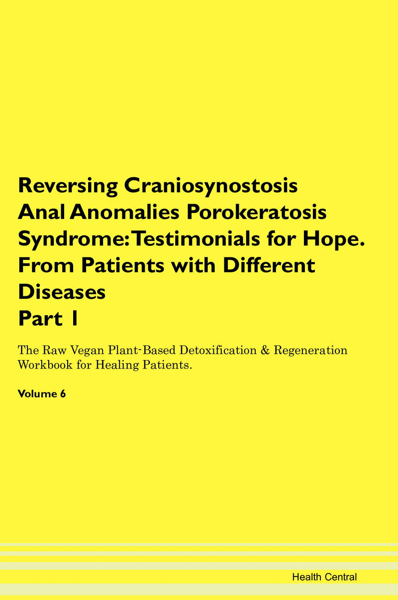 Reversing Craniosynostosis Anal Anomalies Porokeratosis Syndrome: Testimonials for Hope. From Patients with Different Diseases Part 1 The Raw Vegan Plant-Based Detoxification & Regeneration Workbook for Healing Patients. Volume 6