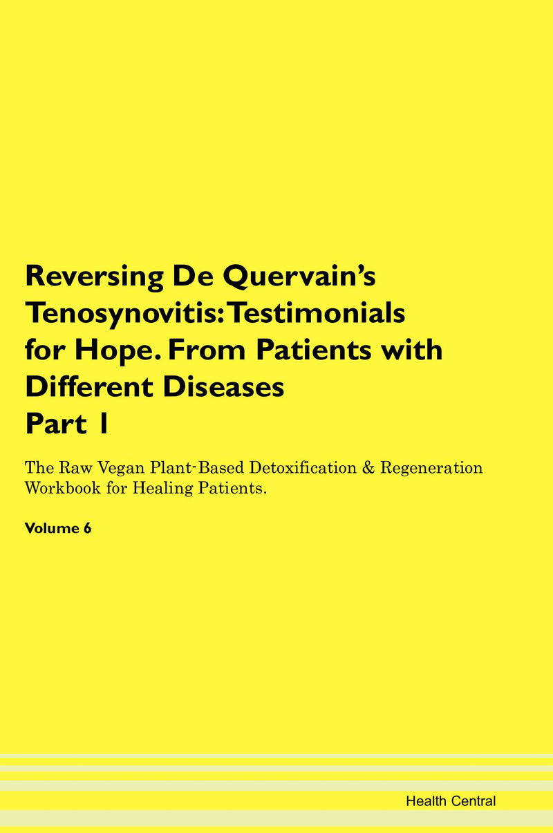 Reversing De Quervain's Tenosynovitis: Testimonials for Hope. From Patients with Different Diseases Part 1 The Raw Vegan Plant-Based Detoxification & Regeneration Workbook for Healing Patients. Volume 6