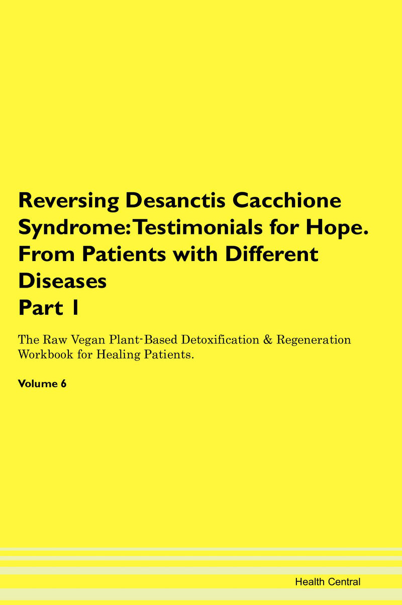 Reversing Desanctis Cacchione Syndrome: Testimonials for Hope. From Patients with Different Diseases Part 1 The Raw Vegan Plant-Based Detoxification & Regeneration Workbook for Healing Patients. Volume 6