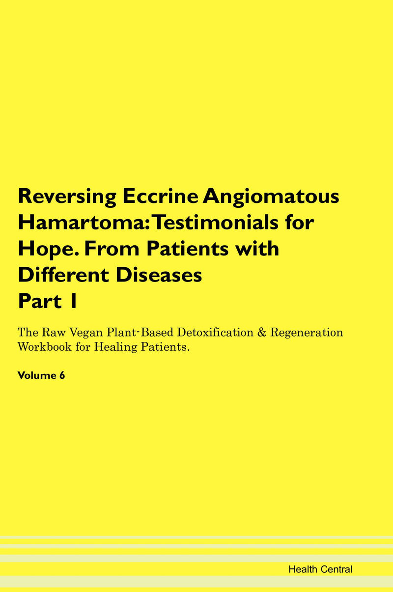 Reversing Eccrine Angiomatous Hamartoma: Testimonials for Hope. From Patients with Different Diseases Part 1 The Raw Vegan Plant-Based Detoxification & Regeneration Workbook for Healing Patients. Volume 6