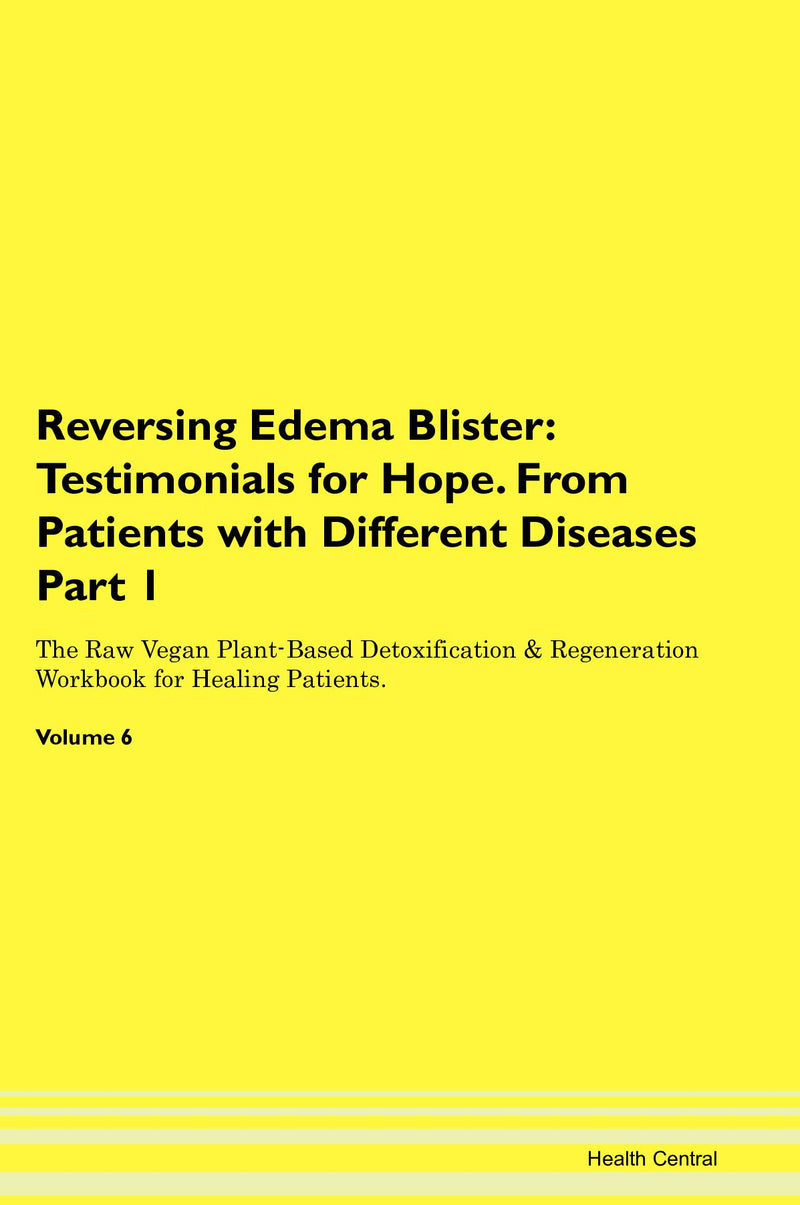 Reversing Edema Blister: Testimonials for Hope. From Patients with Different Diseases Part 1 The Raw Vegan Plant-Based Detoxification & Regeneration Workbook for Healing Patients. Volume 6