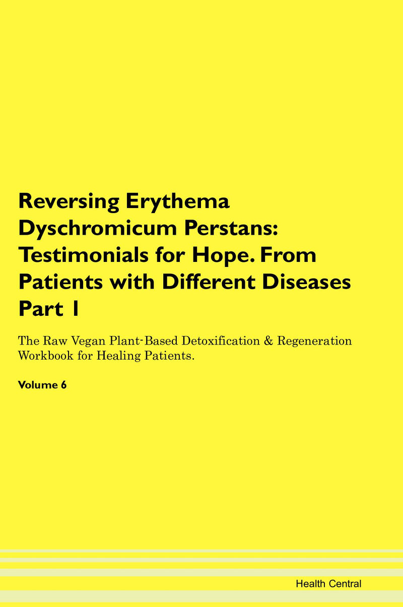 Reversing Erythema Dyschromicum Perstans: Testimonials for Hope. From Patients with Different Diseases Part 1 The Raw Vegan Plant-Based Detoxification & Regeneration Workbook for Healing Patients. Volume 6