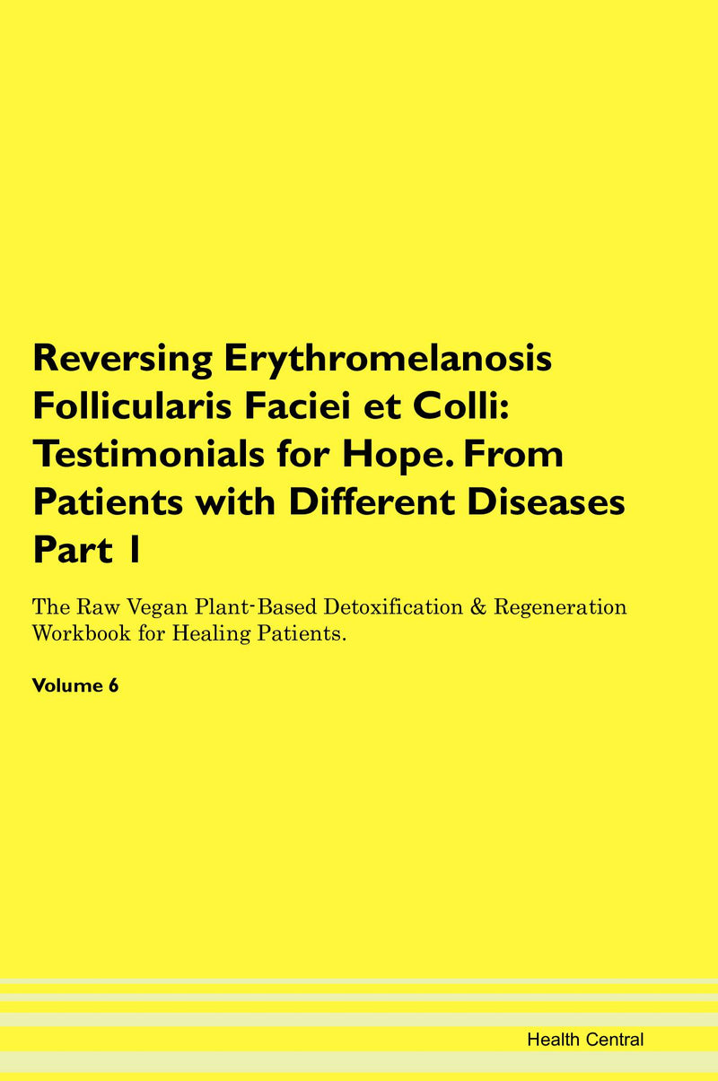 Reversing Erythromelanosis Follicularis Faciei et Colli: Testimonials for Hope. From Patients with Different Diseases Part 1 The Raw Vegan Plant-Based Detoxification & Regeneration Workbook for Healing Patients. Volume 6