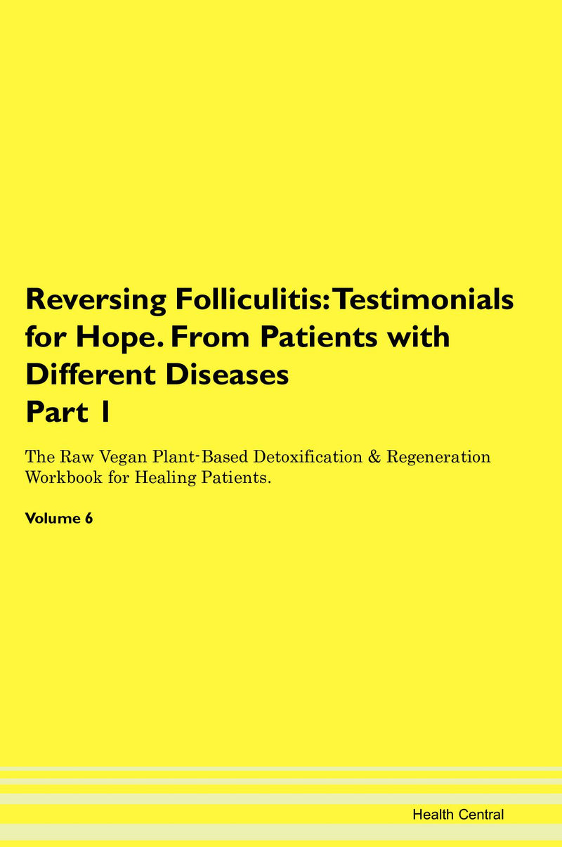Reversing Folliculitis: Testimonials for Hope. From Patients with Different Diseases Part 1 The Raw Vegan Plant-Based Detoxification & Regeneration Workbook for Healing Patients. Volume 6