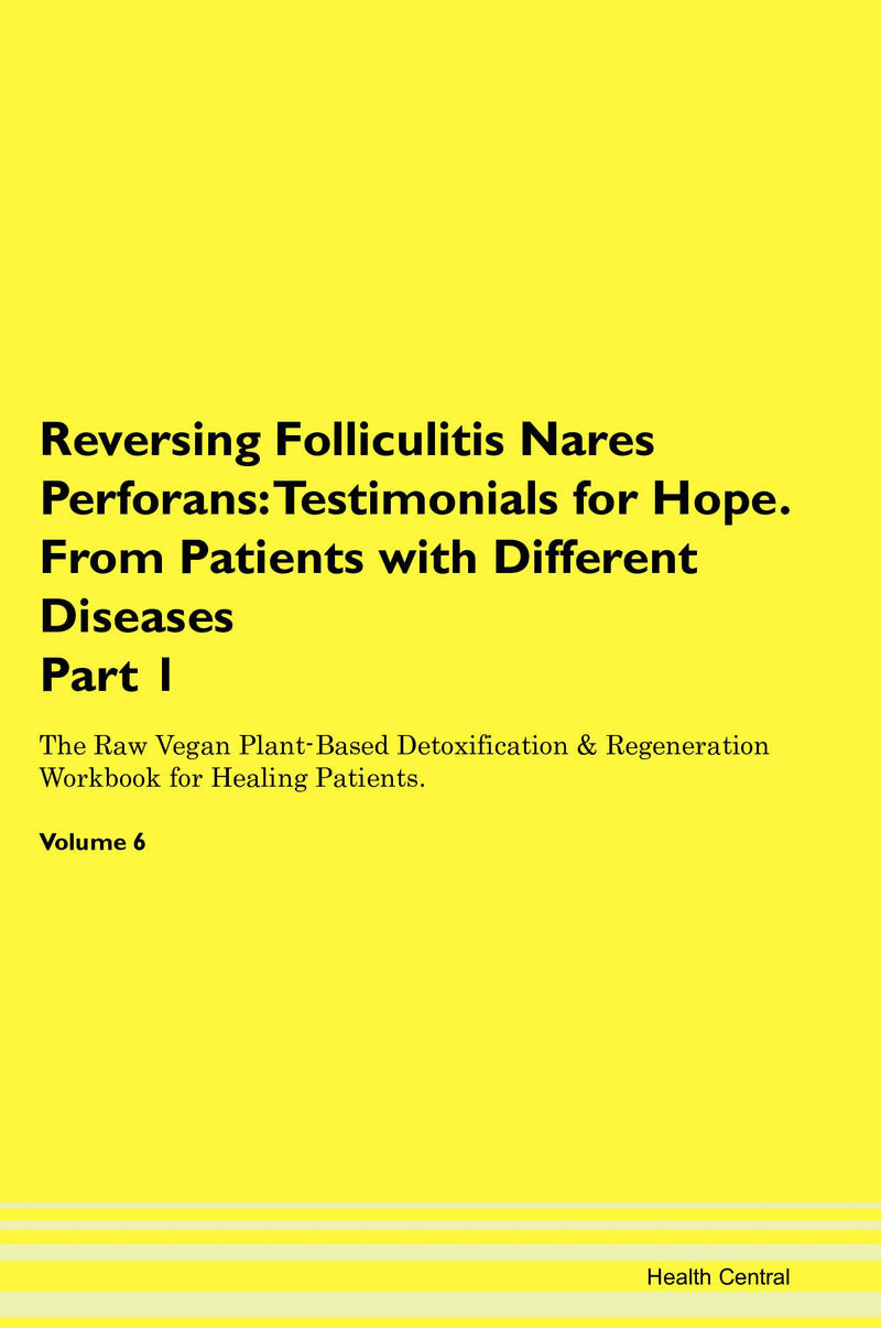 Reversing Folliculitis Nares Perforans: Testimonials for Hope. From Patients with Different Diseases Part 1 The Raw Vegan Plant-Based Detoxification & Regeneration Workbook for Healing Patients. Volume 6