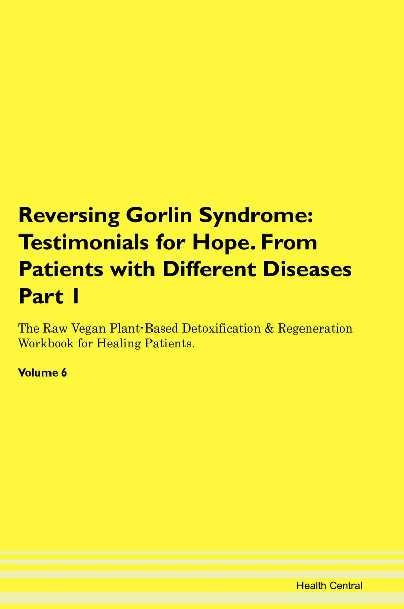 Reversing Gorlin Syndrome: Testimonials for Hope. From Patients with Different Diseases Part 1 The Raw Vegan Plant-Based Detoxification & Regeneration Workbook for Healing Patients. Volume 6