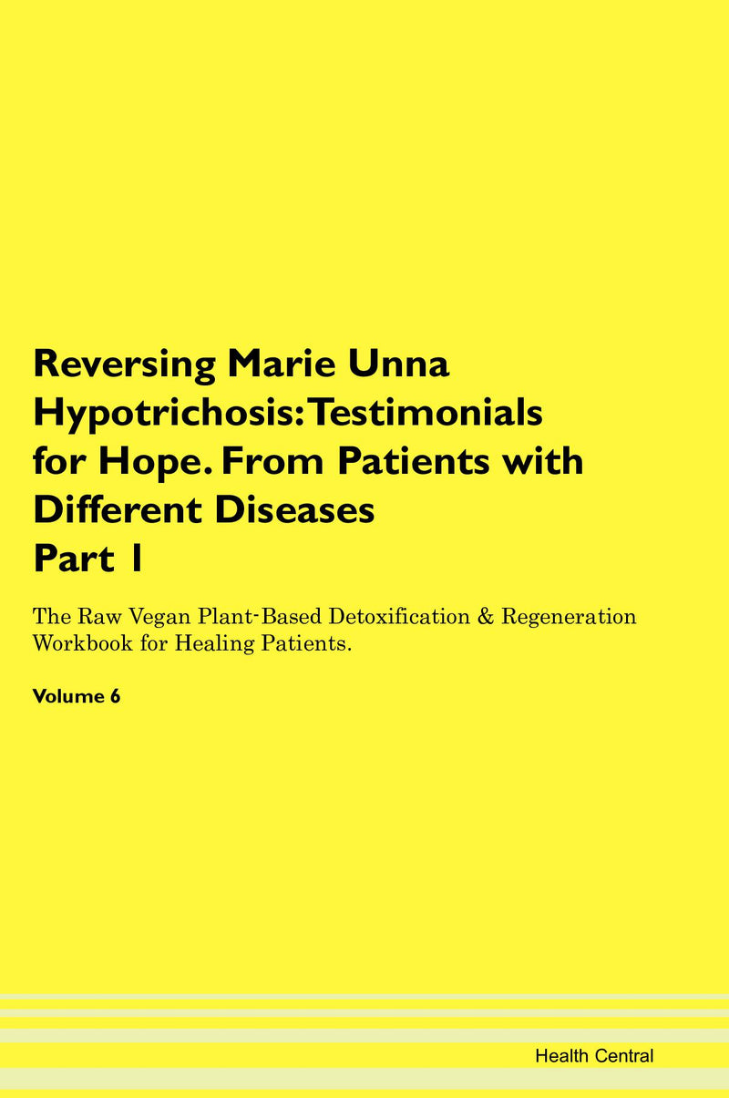 Reversing Marie Unna Hypotrichosis: Testimonials for Hope. From Patients with Different Diseases Part 1 The Raw Vegan Plant-Based Detoxification & Regeneration Workbook for Healing Patients. Volume 6