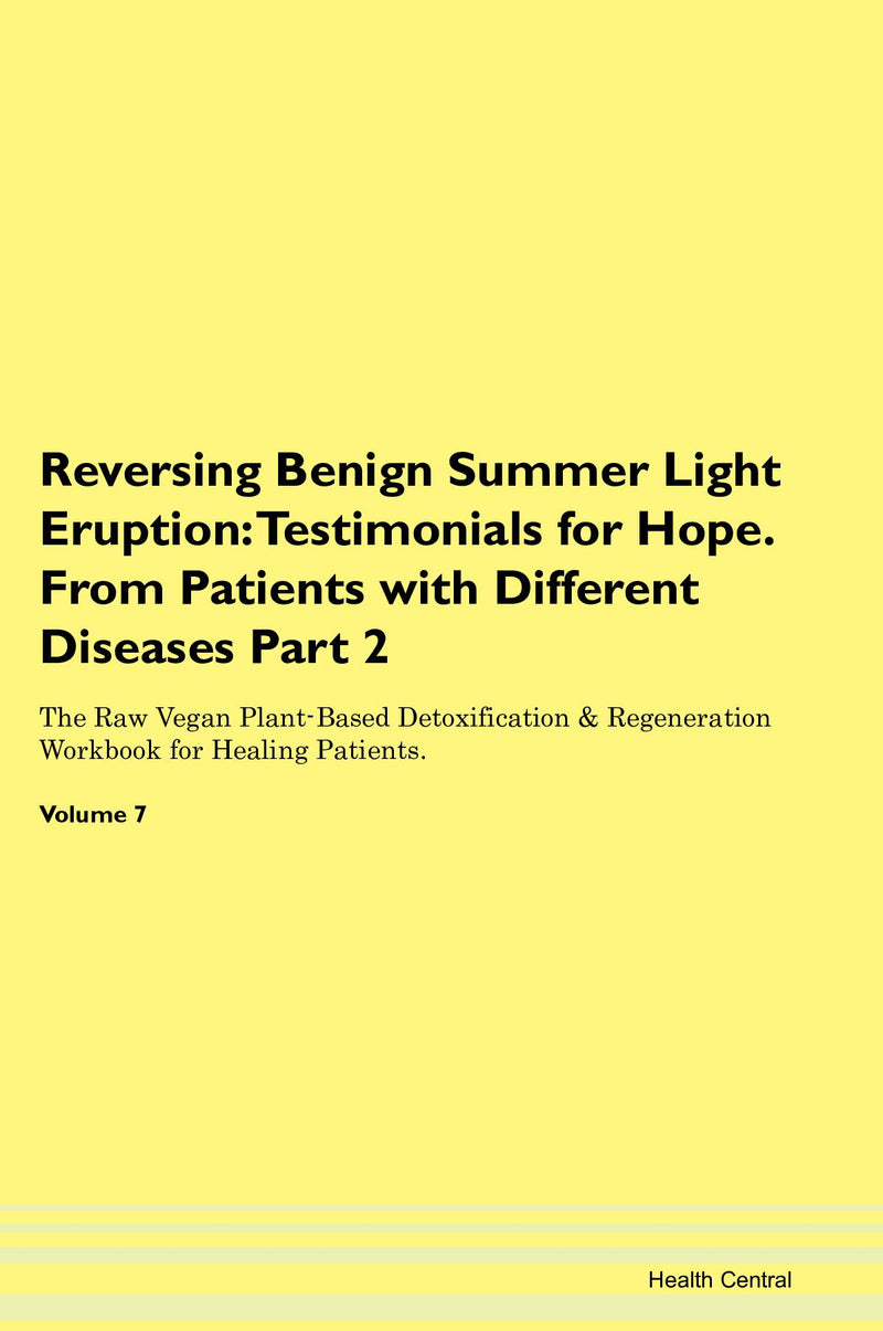 Reversing Benign Summer Light Eruption: Testimonials for Hope. From Patients with Different Diseases Part 2 The Raw Vegan Plant-Based Detoxification & Regeneration Workbook for Healing Patients. Volume 7