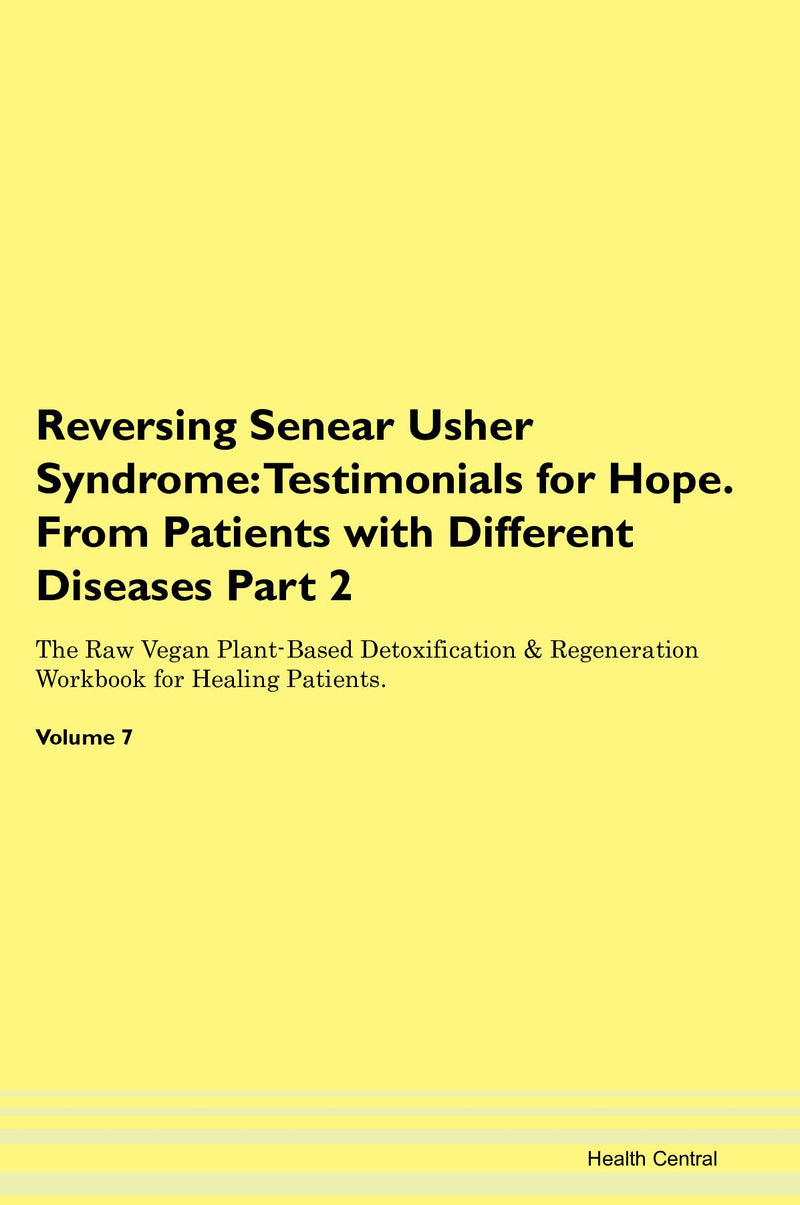 Reversing Senear Usher Syndrome: Testimonials for Hope. From Patients with Different Diseases Part 2 The Raw Vegan Plant-Based Detoxification & Regeneration Workbook for Healing Patients. Volume 7
