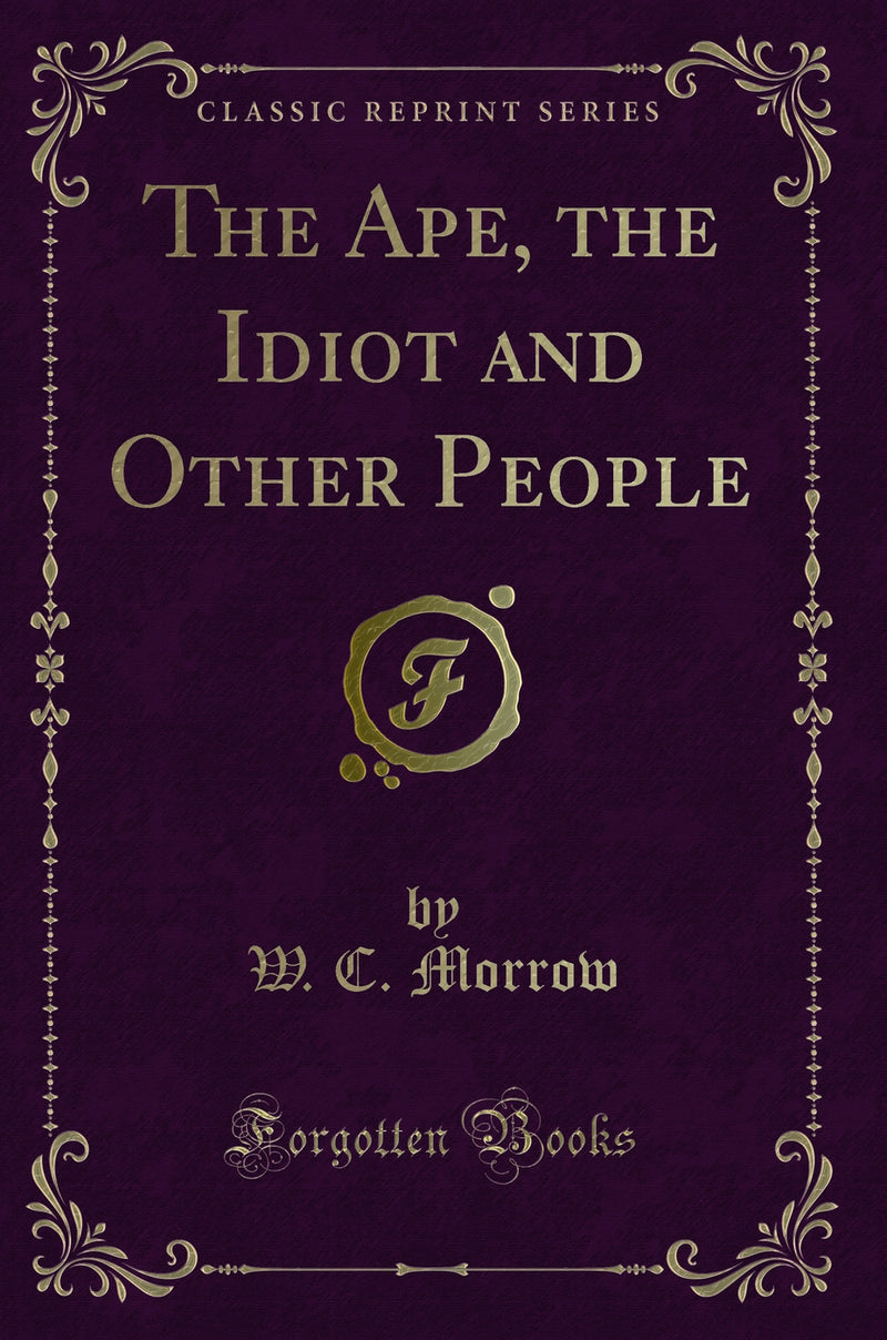 The Ape, the Idiot and Other People (Classic Reprint)