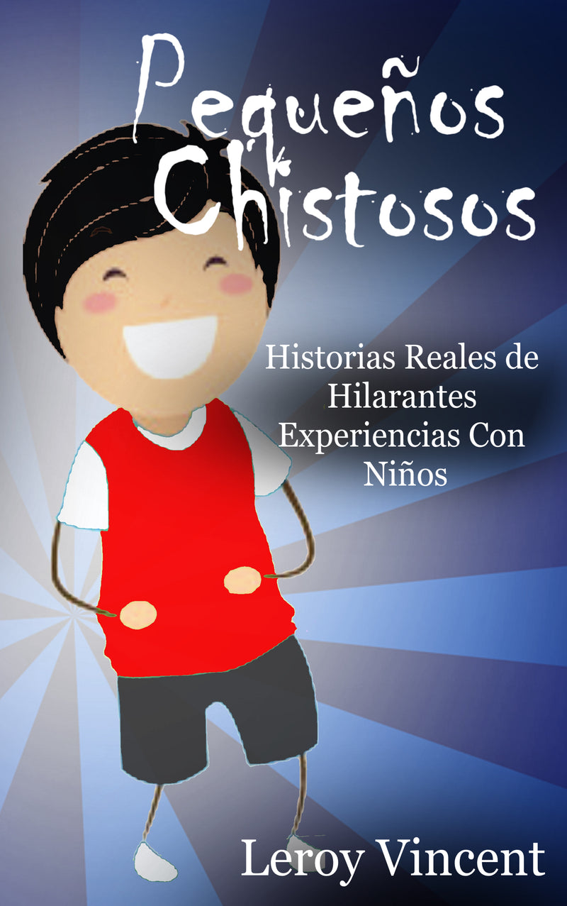 Pequeños Chistosos (Spanish Edition): Historias Reales de Hilarantes Experiencias Con Niños