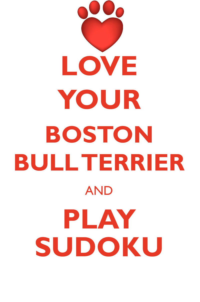 LOVE YOUR BOSTON BULL TERRIER AND PLAY SUDOKU AMERICAN BOSTON BULL TERRIER SUDOKU LEVEL 1 of 15