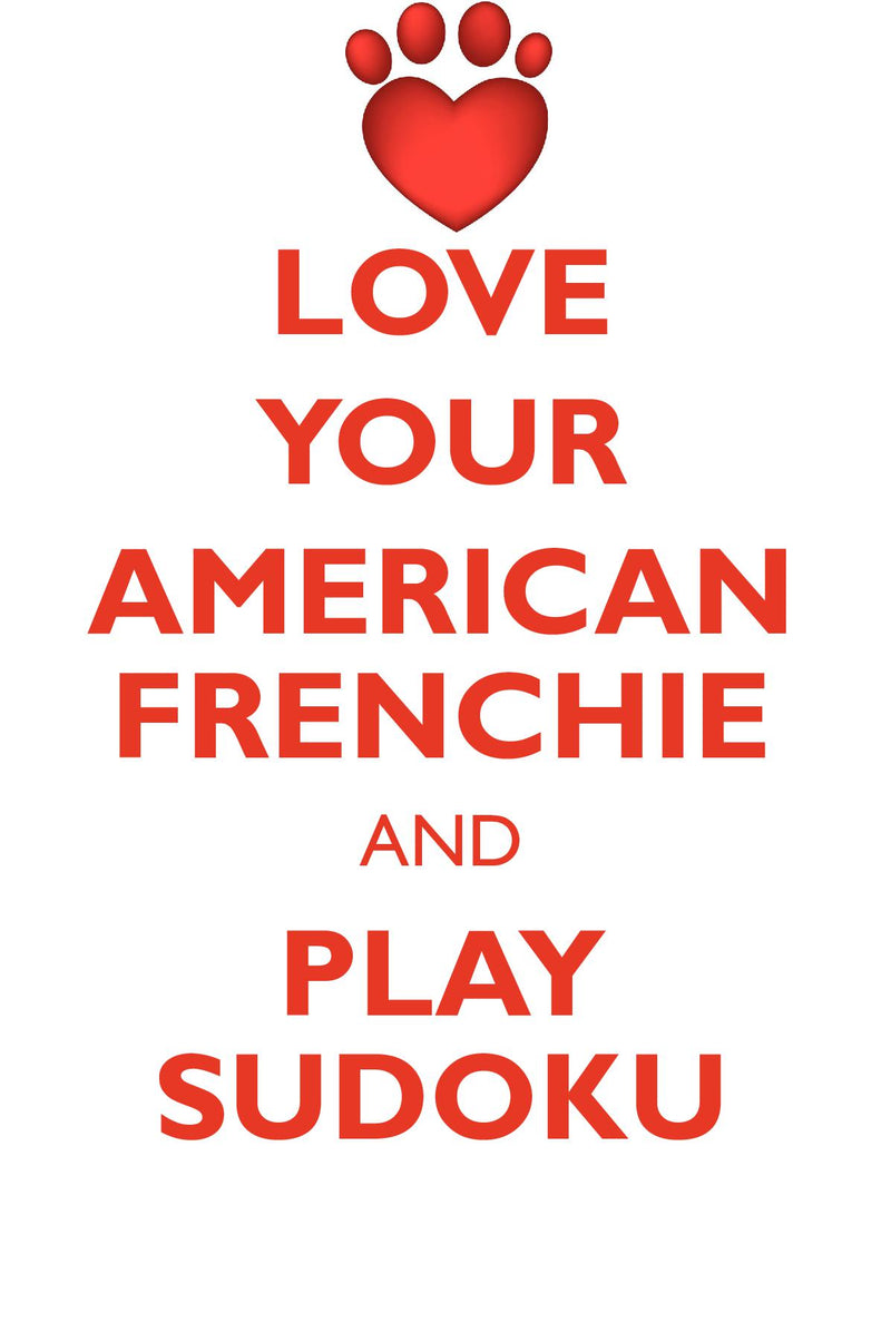 LOVE YOUR AMERICAN FRENCHIE AND PLAY SUDOKU AMERICAN FRENCH BULLDOG SUDOKU LEVEL 1 of 15